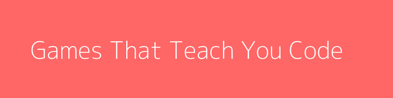 Games-That-Teach-You-Code